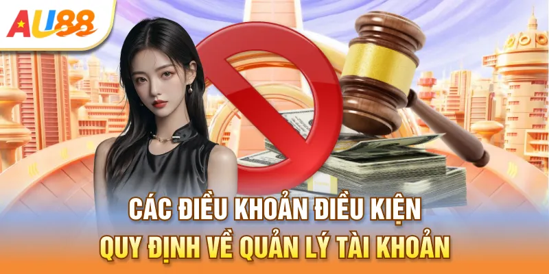 Các điều khoản và điều kiện AU888 quy định về quản lý tài khoản