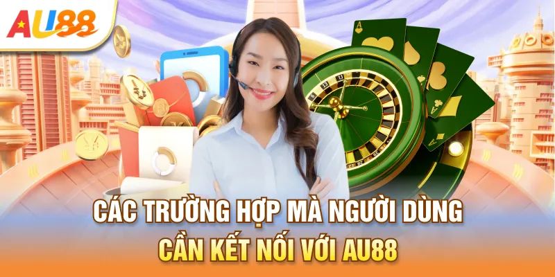Các trường hợp mà người dùng cần kết nối với Au88