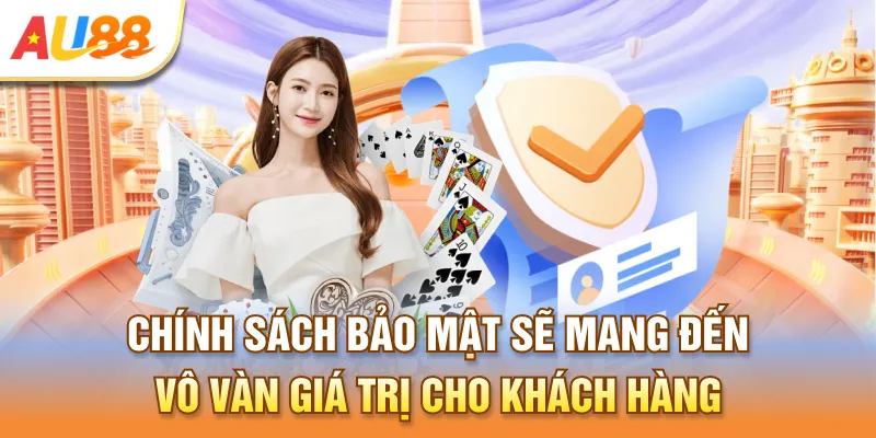 Chính sách bảo mật Au888 sẽ mang đến vô vàn giá trị cho khách hàng