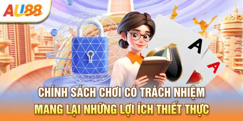 Chính sách chơi có trách nhiệm mang lại những lợi ích thiết thực