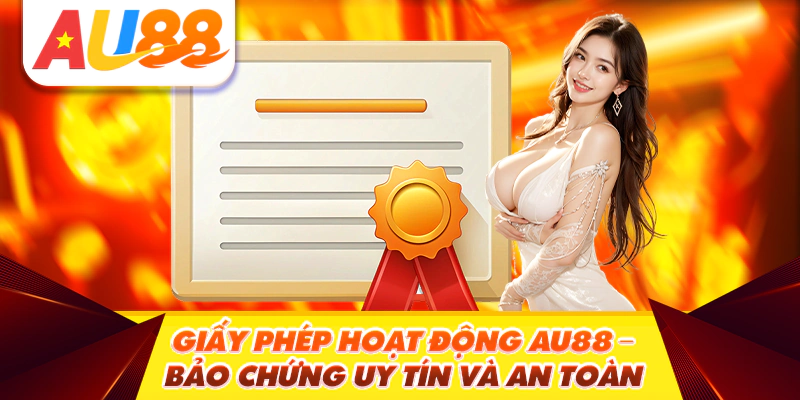 Giấy Phép Hoạt Động AU888 – Bảo Chứng Uy Tín và An Toàn