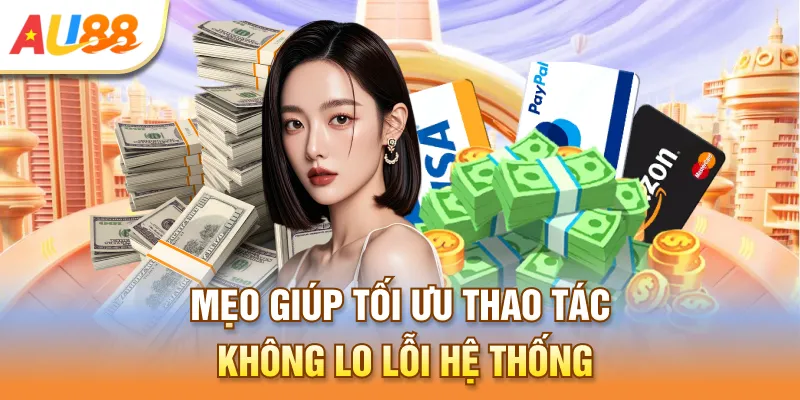 Mẹo giúp tối ưu thao tác không lo lỗi hệ thống