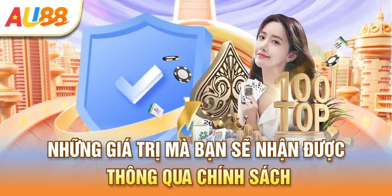 Những giá trị mà bạn sẽ nhận được thông qua chính sách