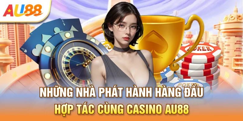 Những nhà phát hành hàng đầu hợp tác cùng Casino Au888