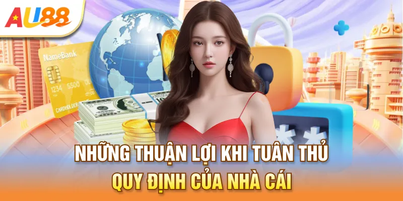 Những thuận lợi khi tuân thủ quy định của nhà cái
