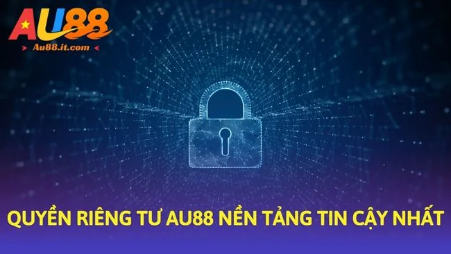 Quyền riêng tư au888 nền tảng tin cậy nhất