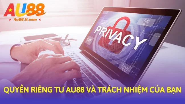 Quyền riêng tư au888 và trách nhiệm của bạn