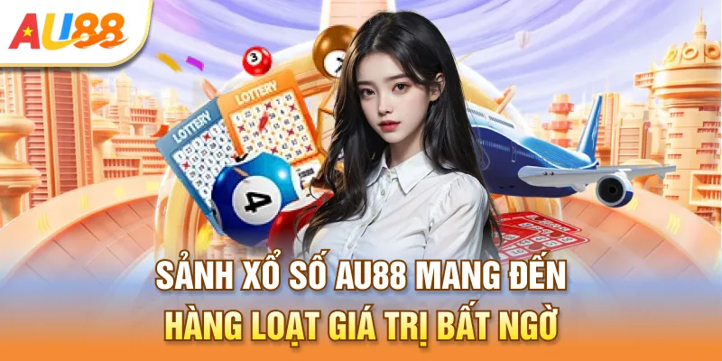 Sảnh xổ số Au888 mang đến hàng loạt giá trị bất ngờ