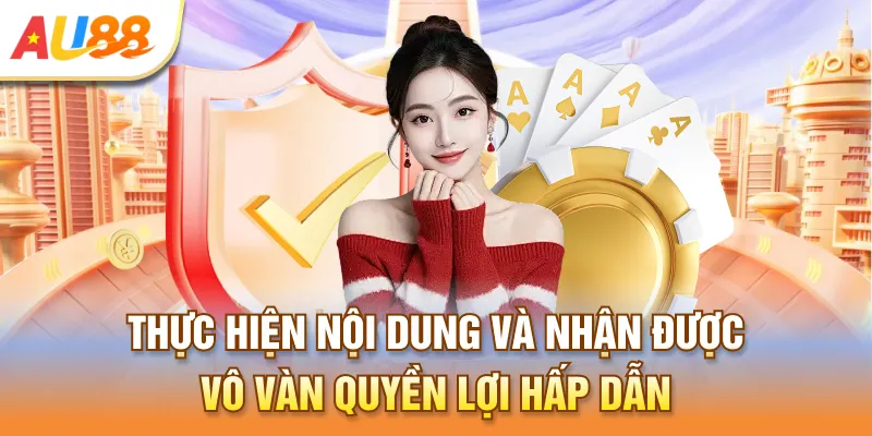 Thực hiện nội dung và nhận được vô vàn quyền lợi hấp dẫn